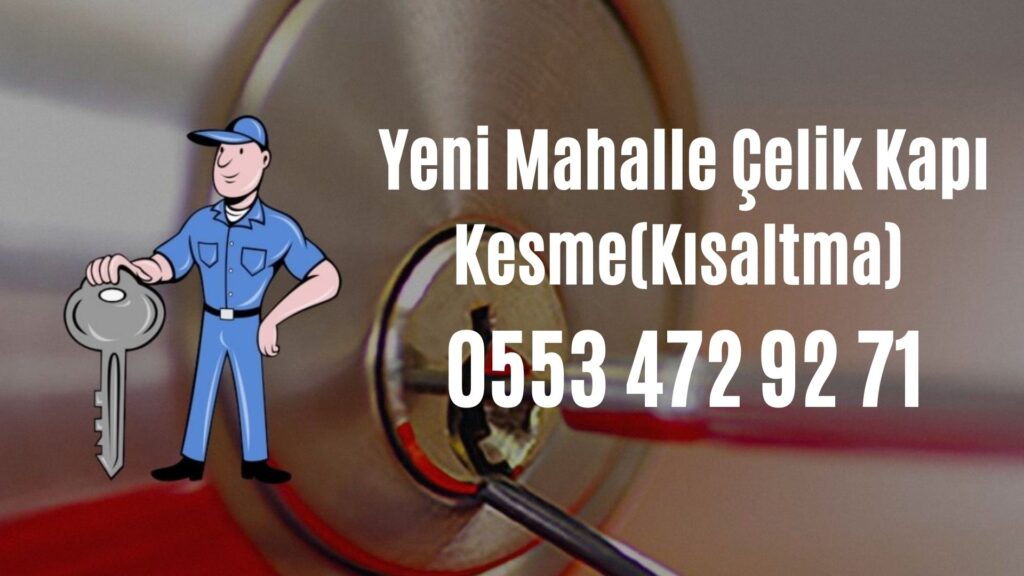 Yeni Mahalle Çelik Kapı Kesme(Kısaltma)